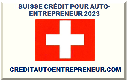 SUISSE CRÉDIT POUR AUTO-ENTREPRENEUR 2025